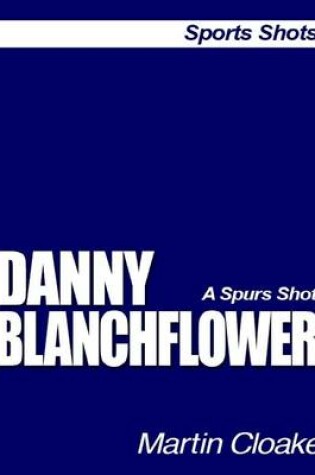 Cover of Danny Blanchflower: A Spurs Shot