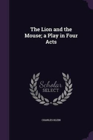 Cover of The Lion and the Mouse; A Play in Four Acts