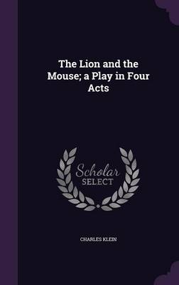 Book cover for The Lion and the Mouse; A Play in Four Acts