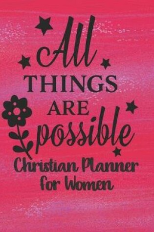 Cover of Christian Planner For Women - All Things Are Possible