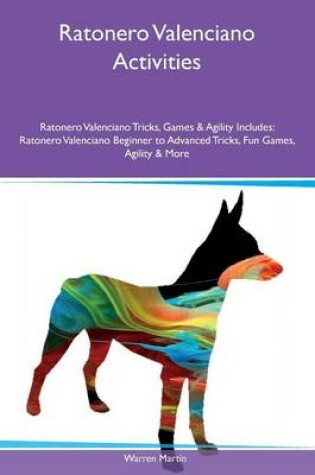 Cover of Ratonero Valenciano Activities Ratonero Valenciano Tricks, Games & Agility Includes