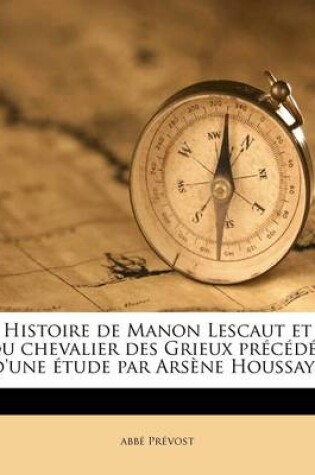 Cover of Histoire de Manon Lescaut et du chevalier des Grieux précédée d'une étude par Arsène Houssaye
