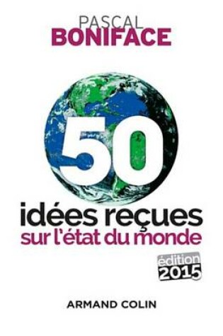 Cover of 50 Idees Recues Sur L'Etat Du Monde - Edition 2015