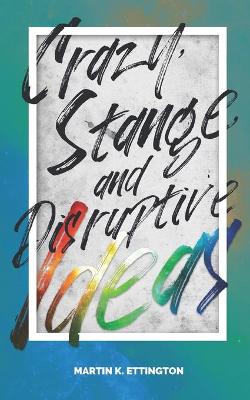 Book cover for Crazy Strange and Disruptive Ideas