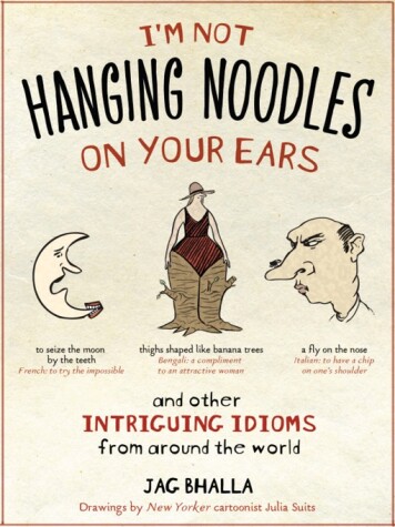 Book cover for I'm Not Hanging Noodles on Your Ears and Other Intriguing Idioms From Around the World