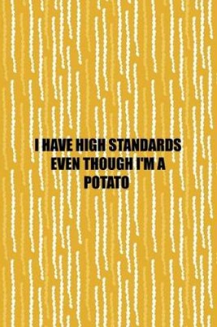 Cover of I Have High Standards Even Though I'm A Potato