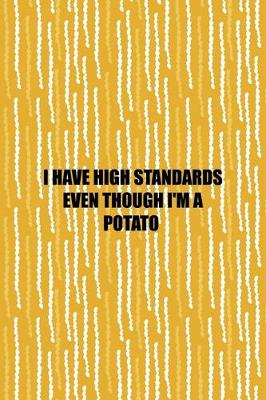 Book cover for I Have High Standards Even Though I'm A Potato