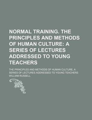 Book cover for Normal Training. the Principles and Methods of Human Culture; A Series of Lectures Addressed to Young Teachers. the Principles and Methods of Human Culture, a Series of Lectures Addressed to Young Teachers