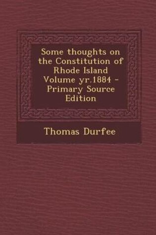 Cover of Some Thoughts on the Constitution of Rhode Island Volume Yr.1884 - Primary Source Edition