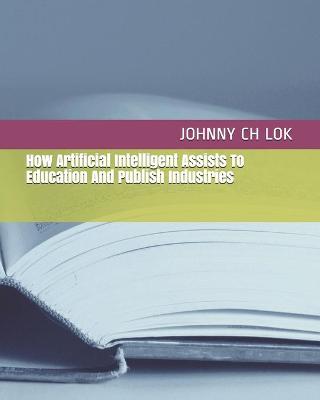 Book cover for How Artificial Intelligent Assists To Education And Publish Industries