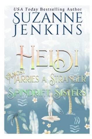 Cover of Spindrift Sisters - Heidi Almost Marries a Stranger