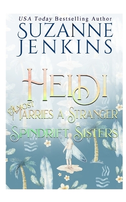 Book cover for Spindrift Sisters - Heidi Almost Marries a Stranger