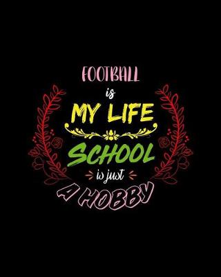 Book cover for Football Is My Life School Is Just A Hobby