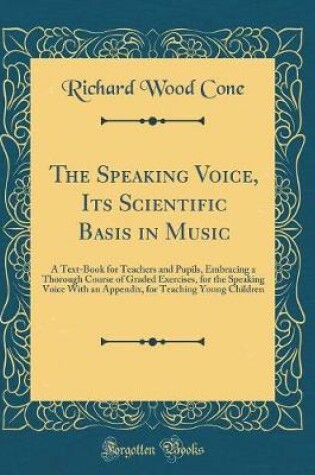 Cover of The Speaking Voice, Its Scientific Basis in Music