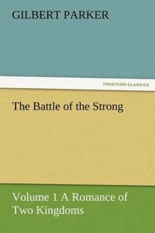 Cover of The Battle of the Strong - Volume 1 a Romance of Two Kingdoms