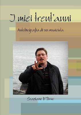 Book cover for I miei trent'anni. Autobiografia di un musicista