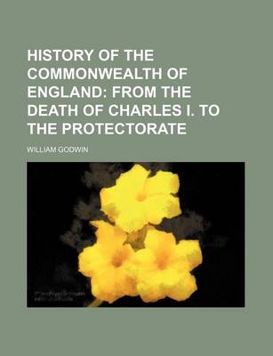 Book cover for History of the Commonwealth of England; From the Death of Charles I. to the Protectorate