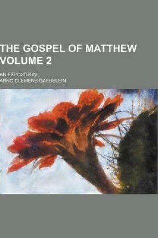 Cover of The Gospel of Matthew; An Exposition Volume 2