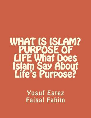 Book cover for WHAT IS ISLAM? PURPOSE OF LIFE What Does Islam Say About Life's Purpose?