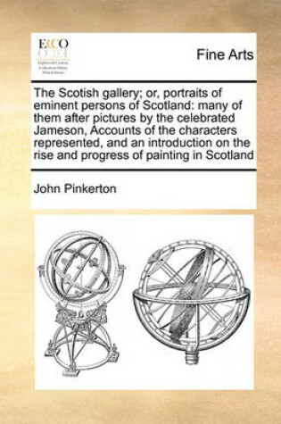 Cover of The Scotish Gallery; Or, Portraits of Eminent Persons of Scotland