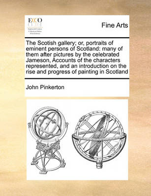 Book cover for The Scotish Gallery; Or, Portraits of Eminent Persons of Scotland