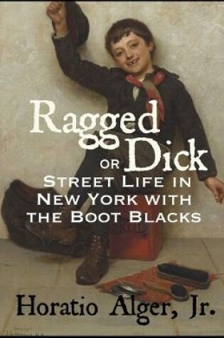 Cover of Ragged Dick; or, Street Life in New York with the Boot Black illustrated