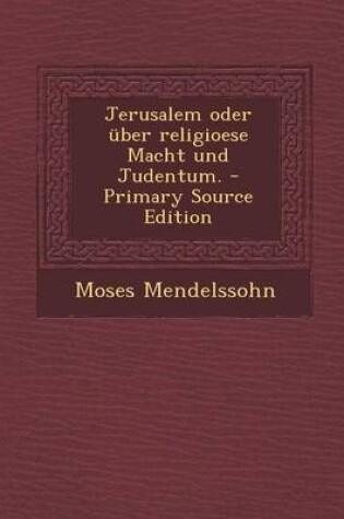 Cover of Jerusalem Oder Uber Religioese Macht Und Judentum. - Primary Source Edition