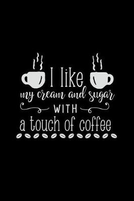 Cover of I Like My Cream and Sugar with a Touch of Coffee