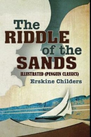 Cover of The Riddle of the Sands Illustrated (Penguin Classics)