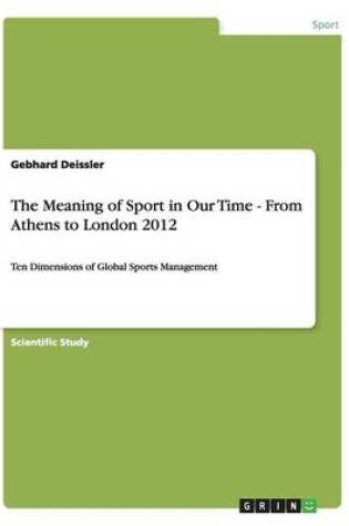 Cover of The Meaning of Sport in Our Time - From Athens to London 2012