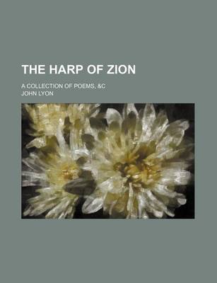 Book cover for The Harp of Zion; A Collection of Poems, &C