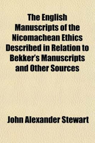 Cover of The English Manuscripts of the Nicomachean Ethics Described in Relation to Bekker's Manuscripts and Other Sources