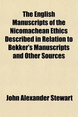 Book cover for The English Manuscripts of the Nicomachean Ethics Described in Relation to Bekker's Manuscripts and Other Sources