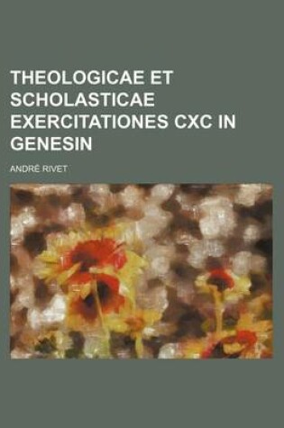 Cover of Theologicae Et Scholasticae Exercitationes CXC in Genesin