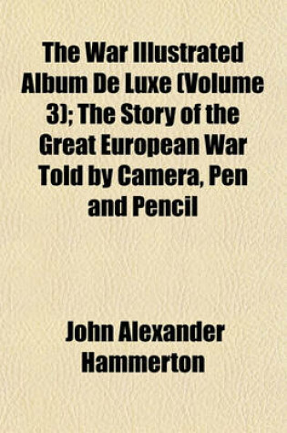 Cover of The War Illustrated Album de Luxe (Volume 3); The Story of the Great European War Told by Camera, Pen and Pencil