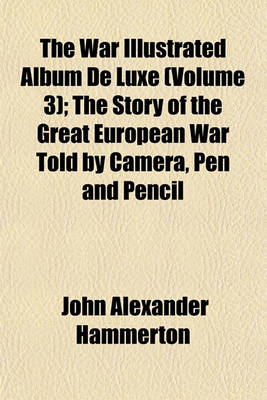 Book cover for The War Illustrated Album de Luxe (Volume 3); The Story of the Great European War Told by Camera, Pen and Pencil