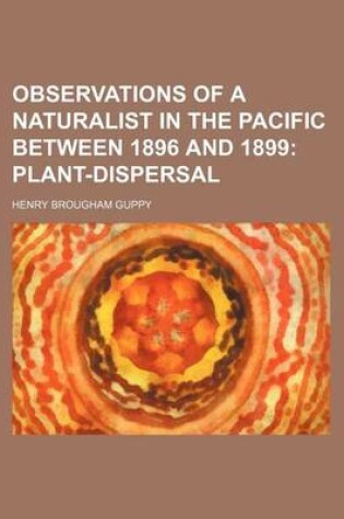 Cover of Observations of a Naturalist in the Pacific Between 1896 and 1899 (Volume 2); Plant-Dispersal