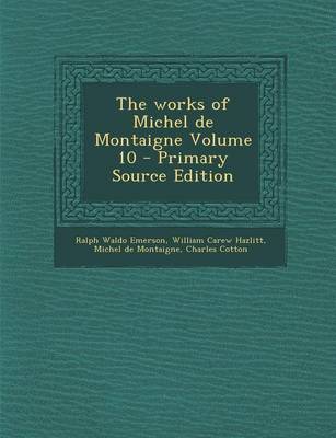 Book cover for The Works of Michel de Montaigne Volume 10 - Primary Source Edition