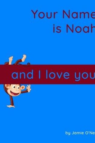 Cover of Your Name is Noah and I love you.