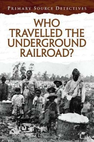 Cover of Who Travelled the Underground Railroad?