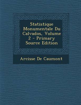 Book cover for Statistique Monumentale Du Calvados, Volume 2 - Primary Source Edition