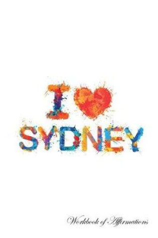 Cover of I Love Sydney Workbook of Affirmations I Love Sydney Workbook of Affirmations