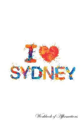 Book cover for I Love Sydney Workbook of Affirmations I Love Sydney Workbook of Affirmations