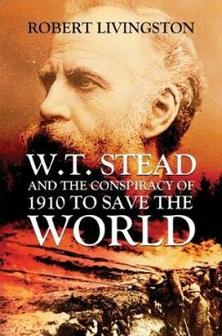 Cover of W.T. Stead and the Conspiracy of 1910 to Save the World