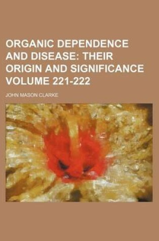 Cover of Organic Dependence and Disease Volume 221-222