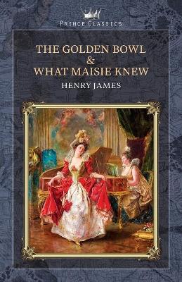 Book cover for The Golden Bowl & What Maisie Knew