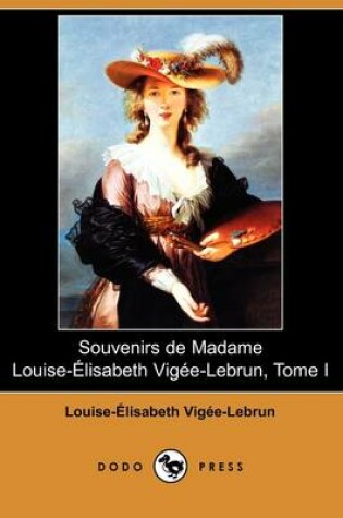 Cover of Souvenirs de Madame Louise-Elisabeth Vigee-Lebrun, Tome I (Dodo Press)