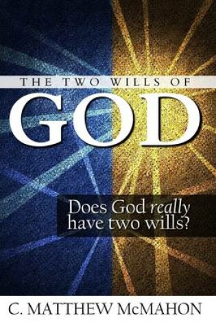 Cover of The Two Wills of God: Does God Really Have Two Wills?