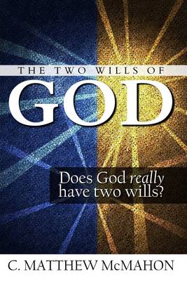 Book cover for The Two Wills of God: Does God Really Have Two Wills?