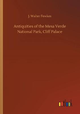 Book cover for Antiquities of the Mesa Verde National Park, Cliff Palace